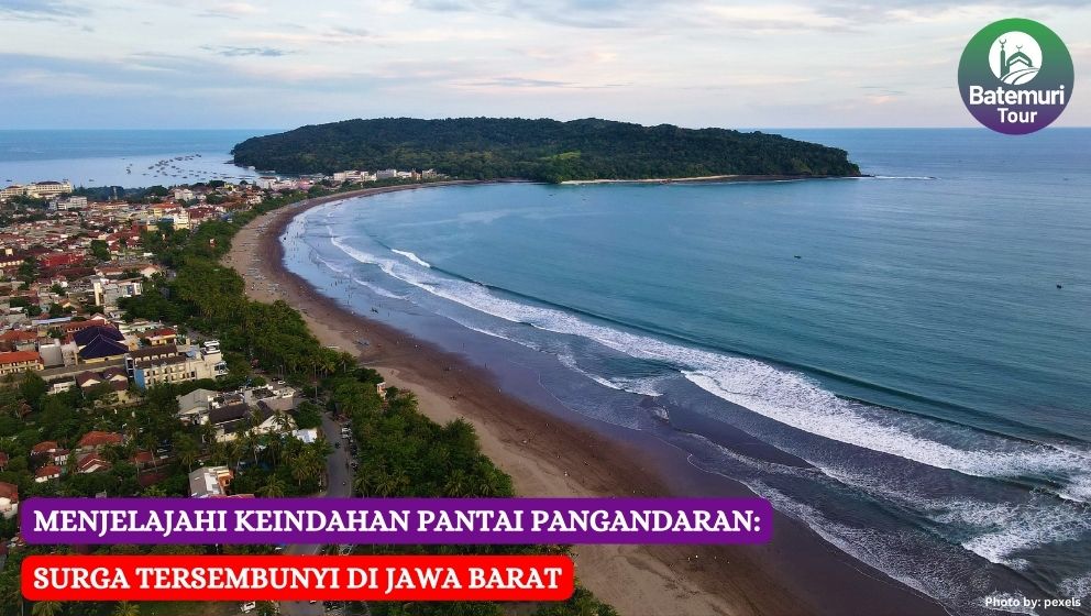 Menjelajahi Keindahan Pantai Pangandaran: Surga Tersembunyi di Jawa Barat